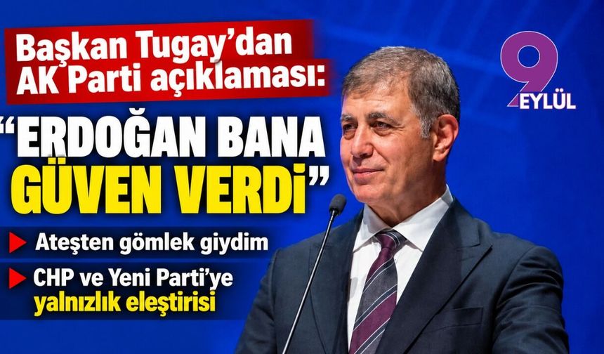 Cemil Tugay’dan AK Parti açıklaması: Erdoğan bana güven verdi