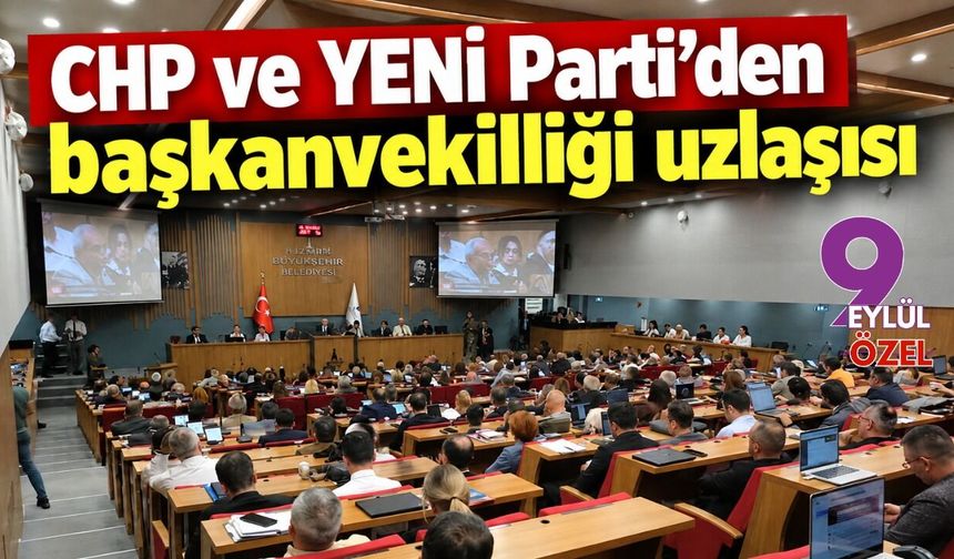 CHP ve YENİ Parti’den başkanvekilliği uzlaşısı