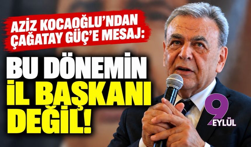 Aziz Kocaoğlu'ndan Çağatay Güç'e mesaj: Bu dönemin il başkanı değil!