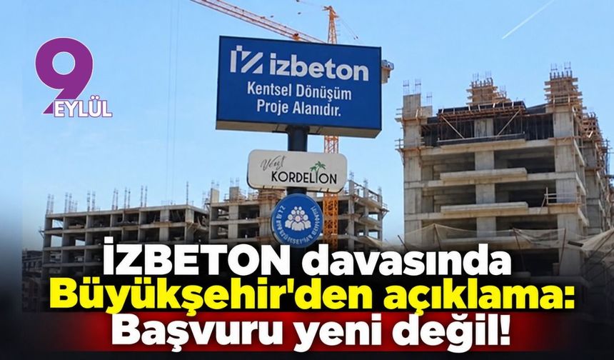İZBETON davasında Büyükşehir'den açıklama: Başvuru yeni deği!