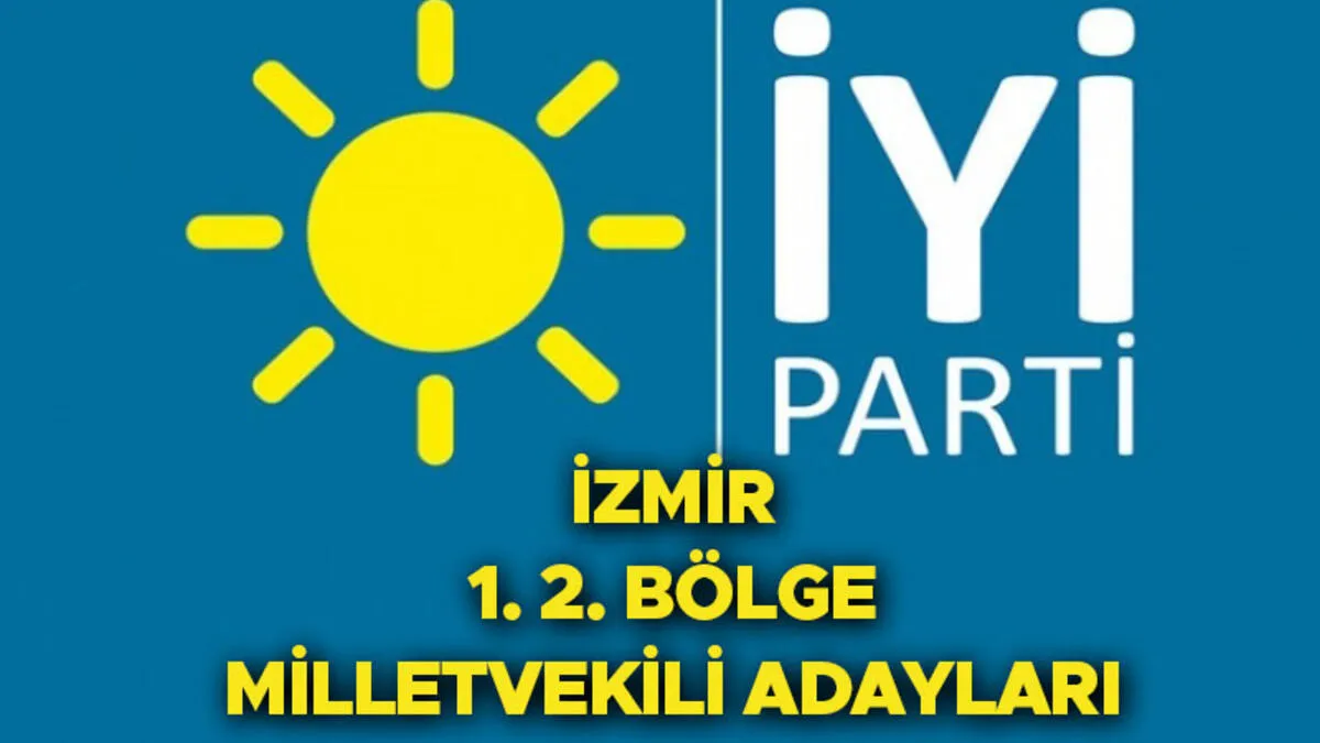 İZMİR 1. BÖLGE İYİ PARTİ MİLLETVEKİLİ ADAYLARI