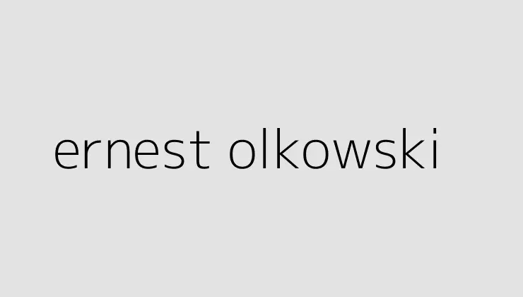 'Ernest Olkowski Haklıydı' Nedir