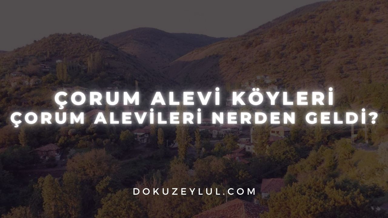 orum Alevi k yleri orum alevileri nerden geldi