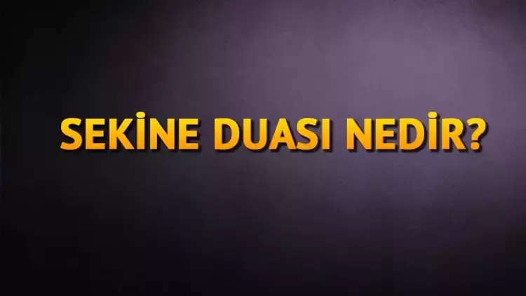 Sekine Duası fazileti nedir? Sekine duası Türkçe okunuşu nasıl?