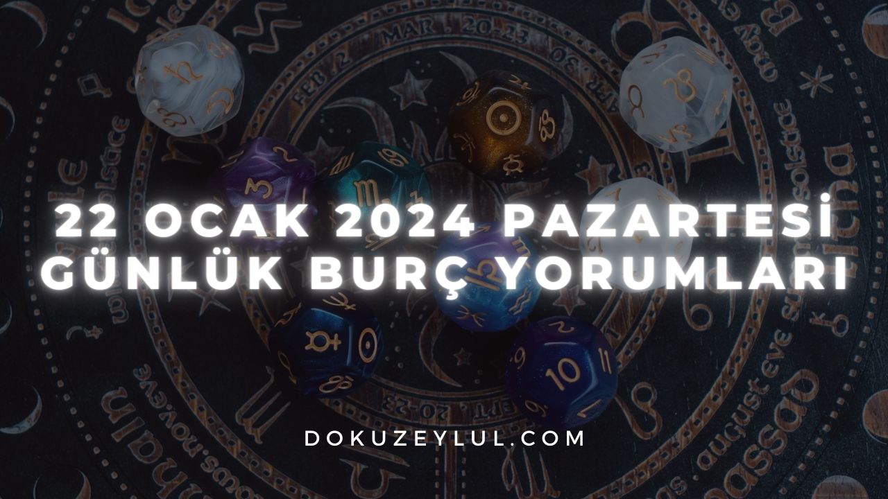 22 Ocak 2024 Pazartesi günlük burç yorumları