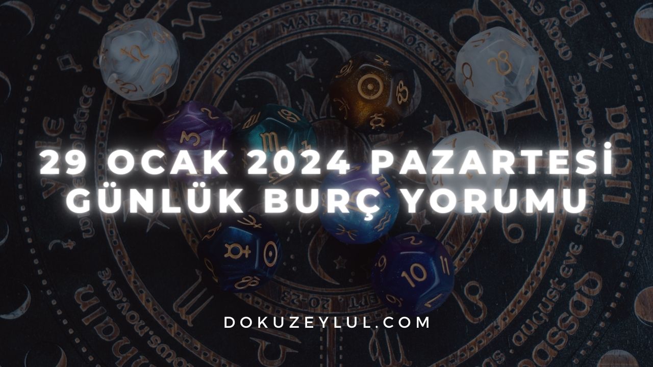 29 Ocak 2024 Pazartesi Günlük Burç Yorumu