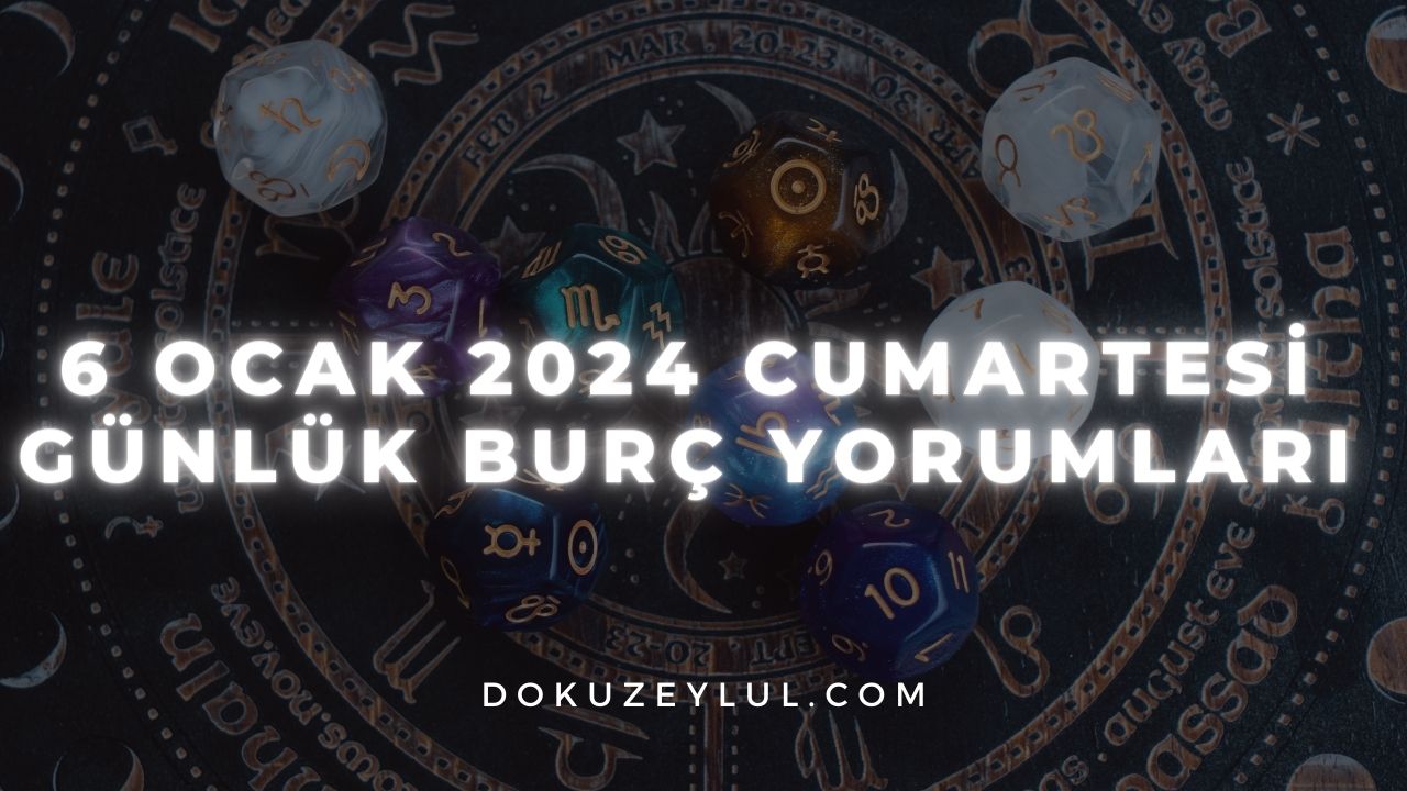 6 Ocak 2024 Cumartesi Günlük Burç Yorumları