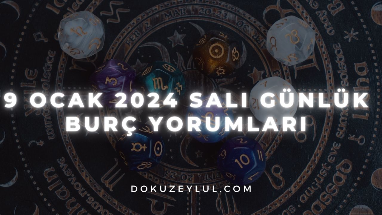 9 Ocak 2024 Salı Günlük Burç Yorumları