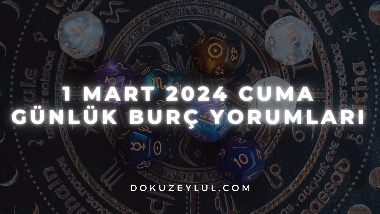 1 Mart 2024 Cuma Günlük Burç Yorumları