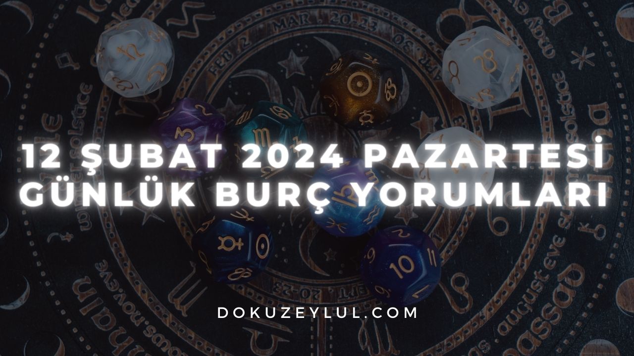 12 Şubat 2024 Pazartesi Günlük Burç Yorumları