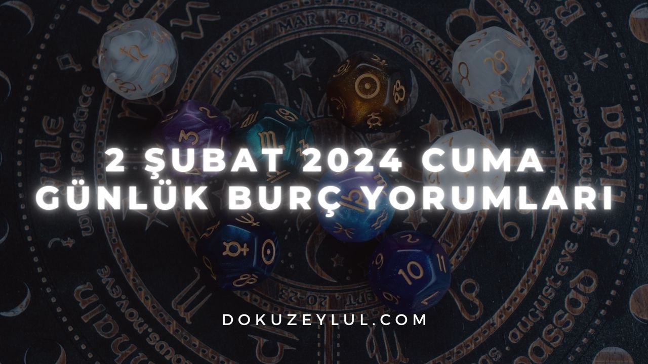 2 Şubat 2024 Cuma Günlük Burç Yorumları