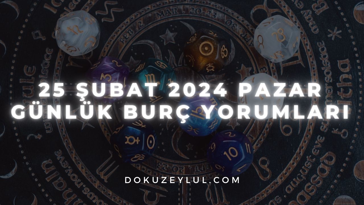 25 Şubat 2024 Pazar Günlük Burç Yorumları