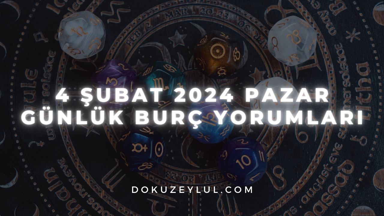 4 Şubat 2024 Pazar Günlük Burç Yorumları