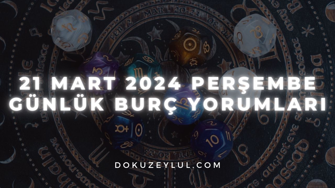 21 Mart 2024 Perşembe Günlük Burç Yorumları