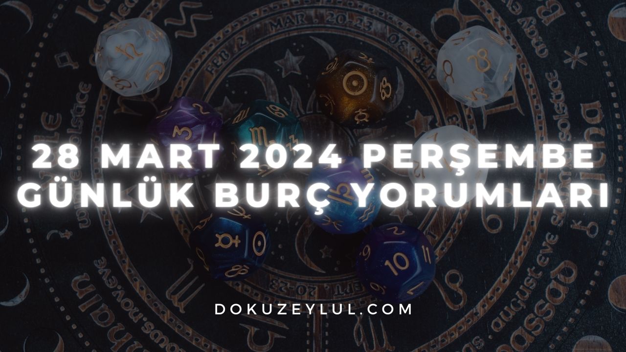 28 Mart 2024 Perşembe Günlük Burç Yorumları