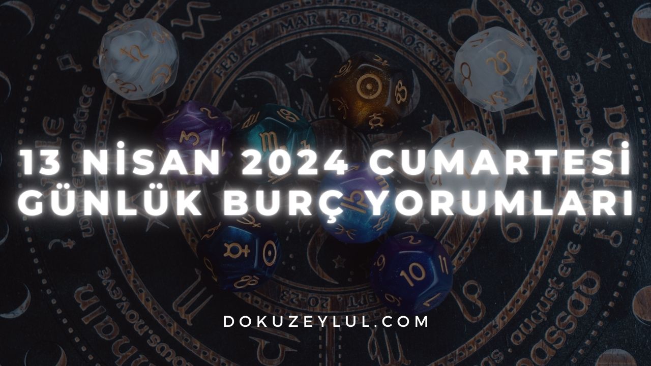 13 Nisan 2024 Cumartesi Günlük Burç Yorumları