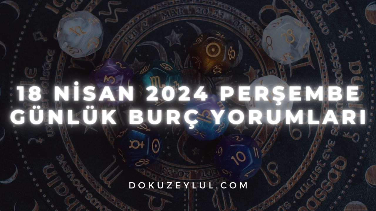 18 Nisan 2024 Perşembe Günlük Burç Yorumları