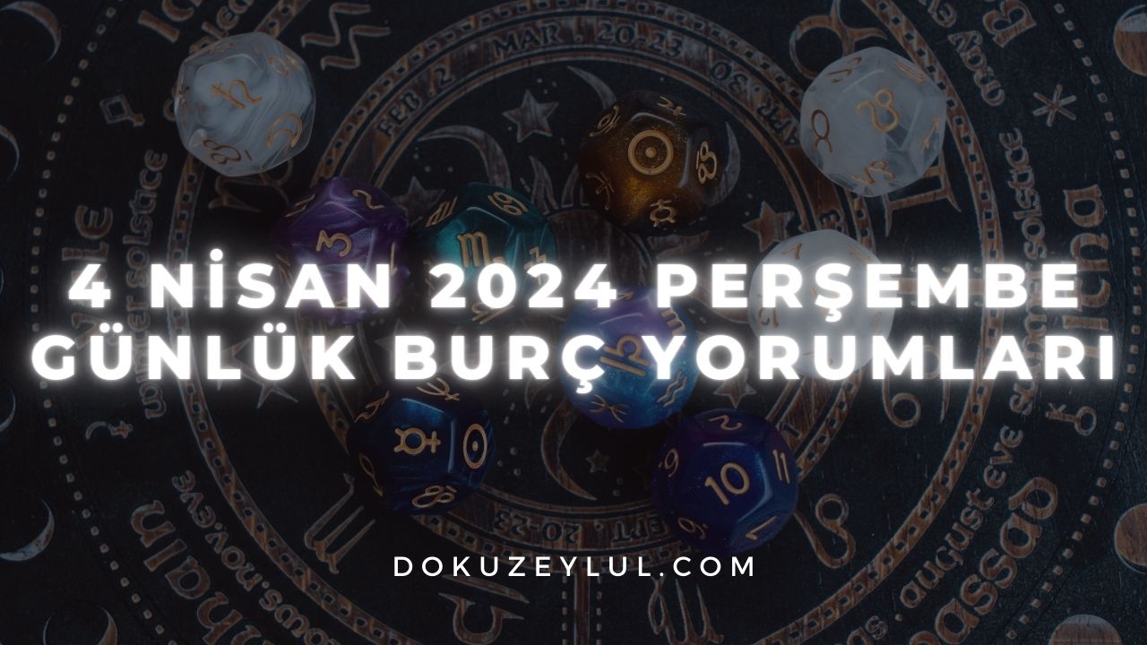 4 Nisan 2024 Günlük burç yorumları