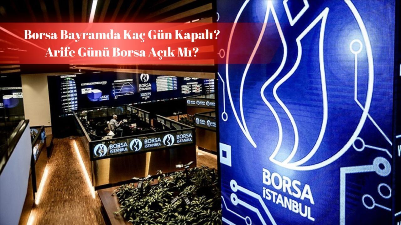 Borsa Bayramda Kac Gun Kapali 2025 Borsa Istanbul Tatil Tablosu Gundemde 17431539463644