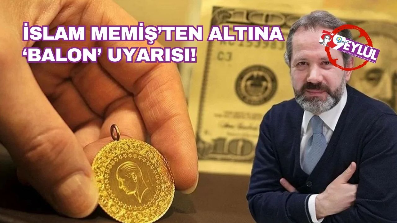 İslam Memiş'ten kritik altın uyarısı: "Balon sert patlayacak, alım için acele etmeyin"