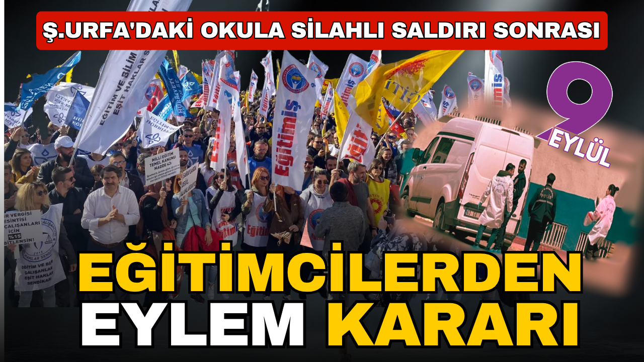 Şanlıurfa'da okula silahlı saldırı: Eğitim sendikalarından eylem kararı