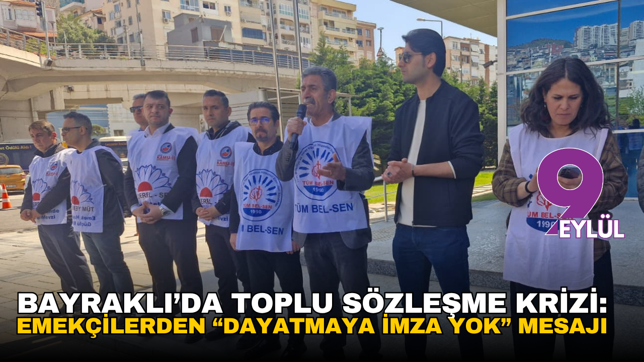 Bayraklı’da toplu sözleşme krizi: Emekçilerden “dayatmaya imza yok” mesajı