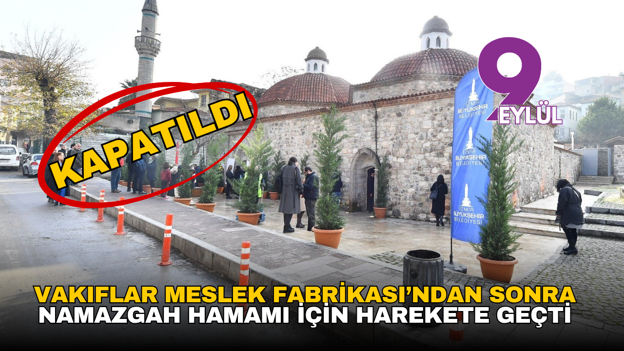 Vakıflar Meslek Fabrikası’ndan sonra Namazgah Hamamı için harekete geçti