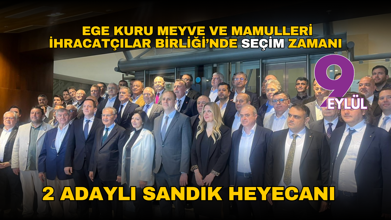 Ege Kuru Meyve ve Mamulleri İhracatçılar Birliği’nde seçim zamanı: 2 adaylı sandık heyecanı