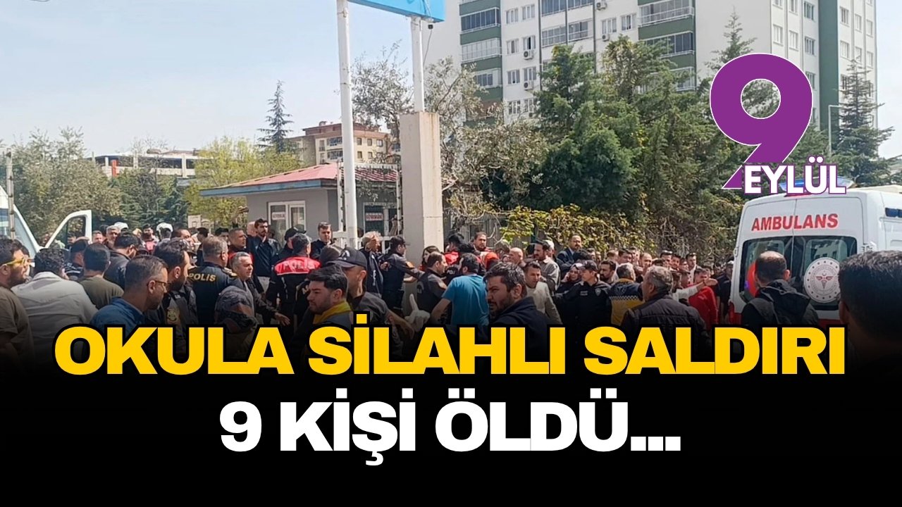 Kahramanmaraş’ta okulda dehşet: Ölü sayısı 9'a yükseldi
