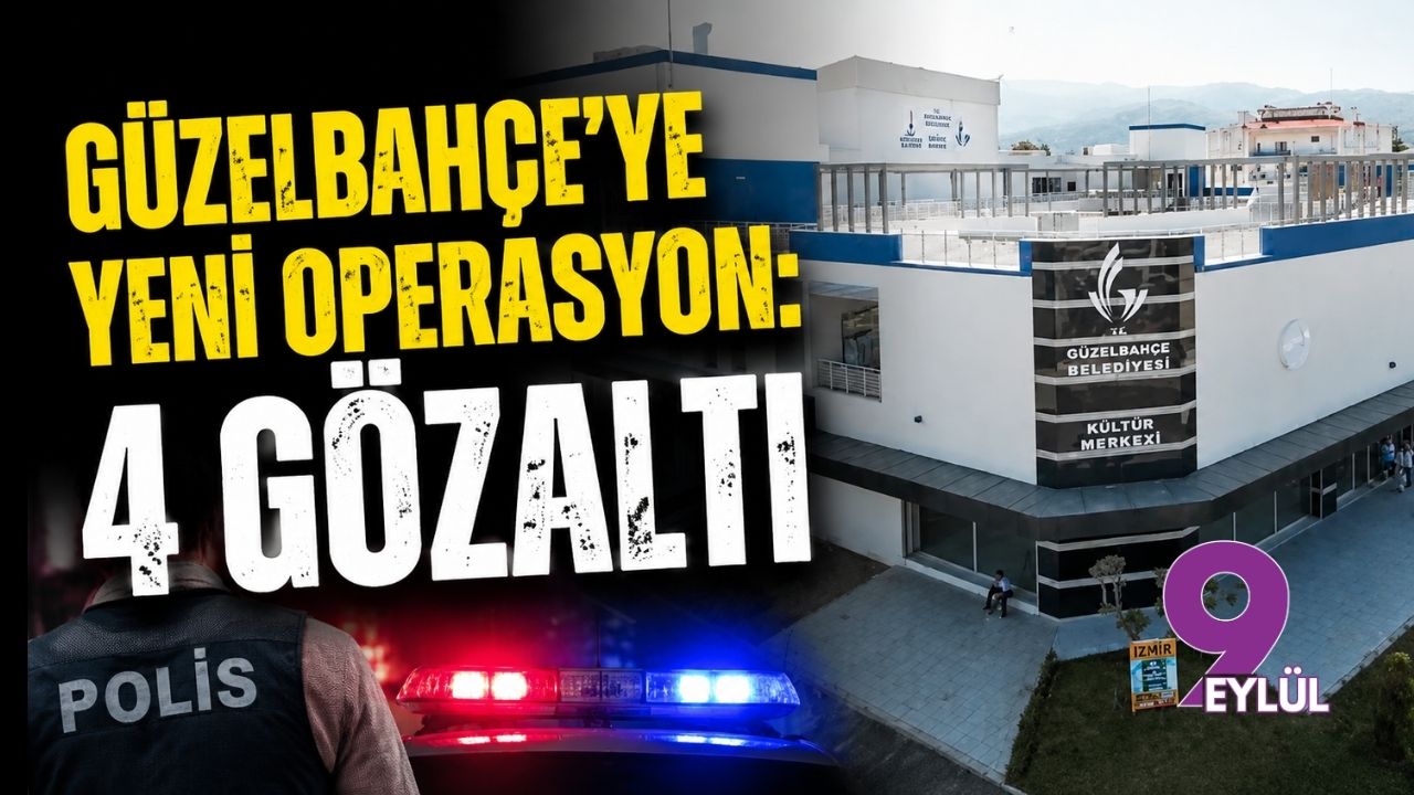 Güzelbahçe'ye yeni operasyon: 4 gözaltı