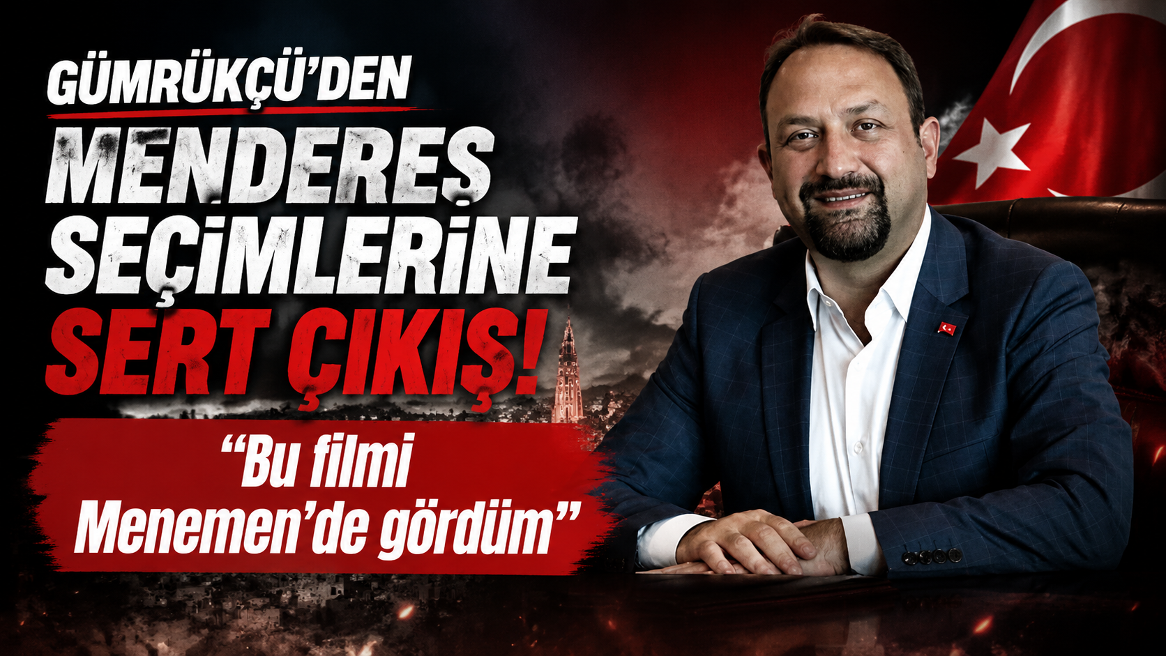 Gümrükçü’den Menderes seçimlerine sert çıkış: “Bu filmi Menemen’de gördüm”