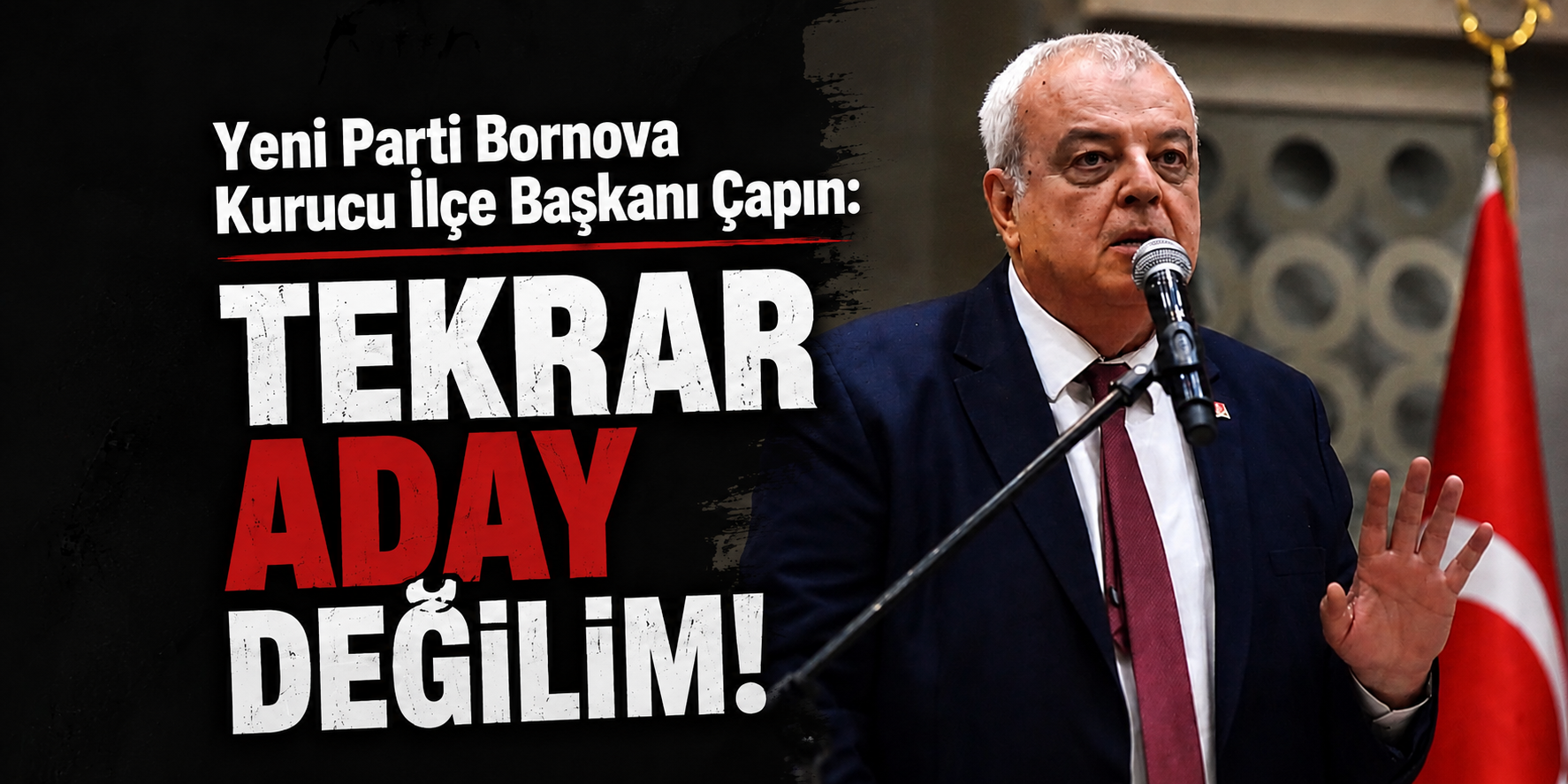 Yeni Parti Bornova Kurucu İlçe Başkanı Çapın: Tekrar aday değilim!