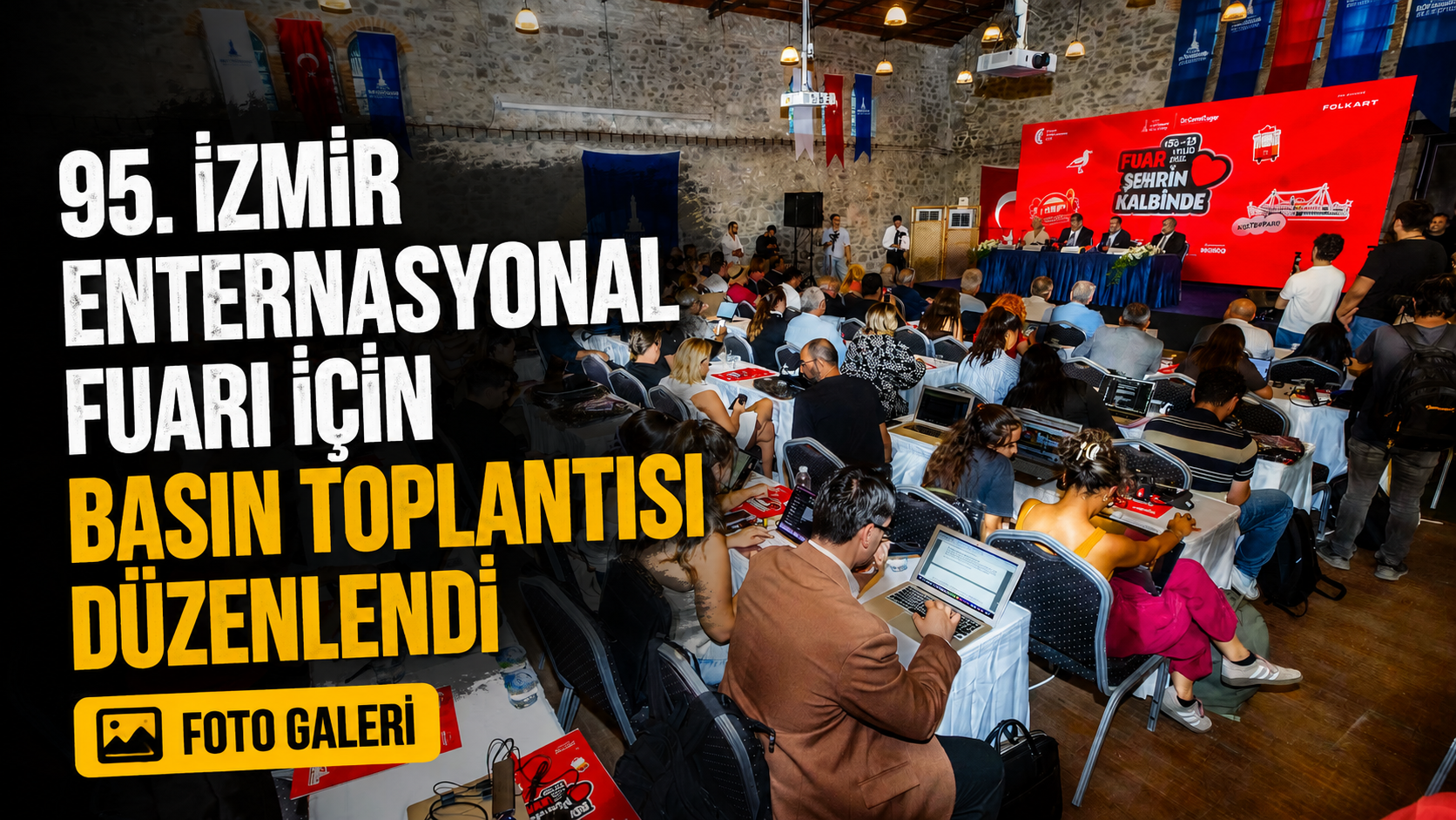 95. İzmir Enternasyonal Fuarı için basın toplantısı düzenlendi