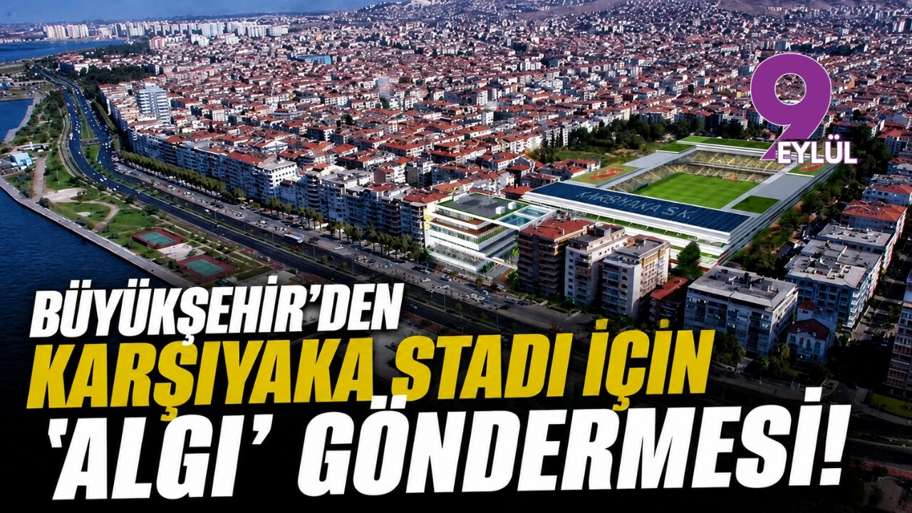 Büyükşehir'den Karşıyaka Stadı için 'algı' göndermesi!
