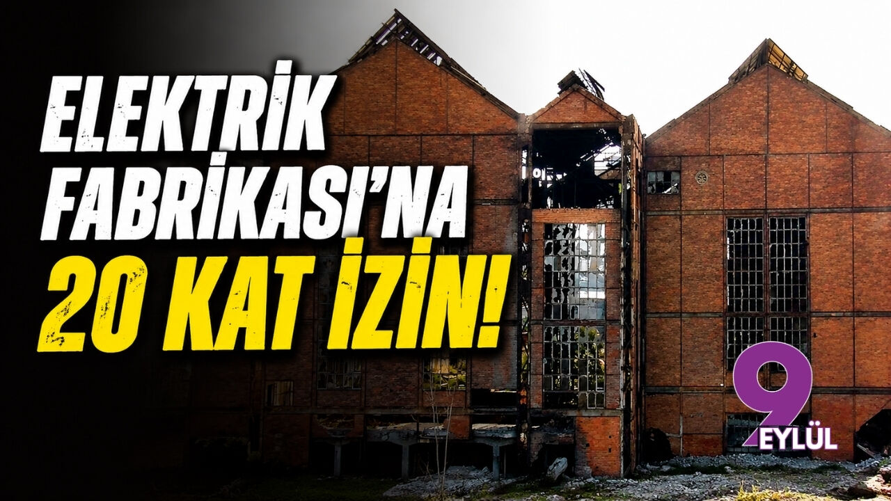 Elektrik Fabrikası'na 20 kat izin!