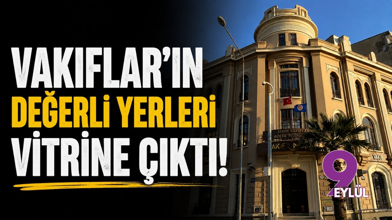 Vakıflar'ın değerli yerleri vitrine çıktı!