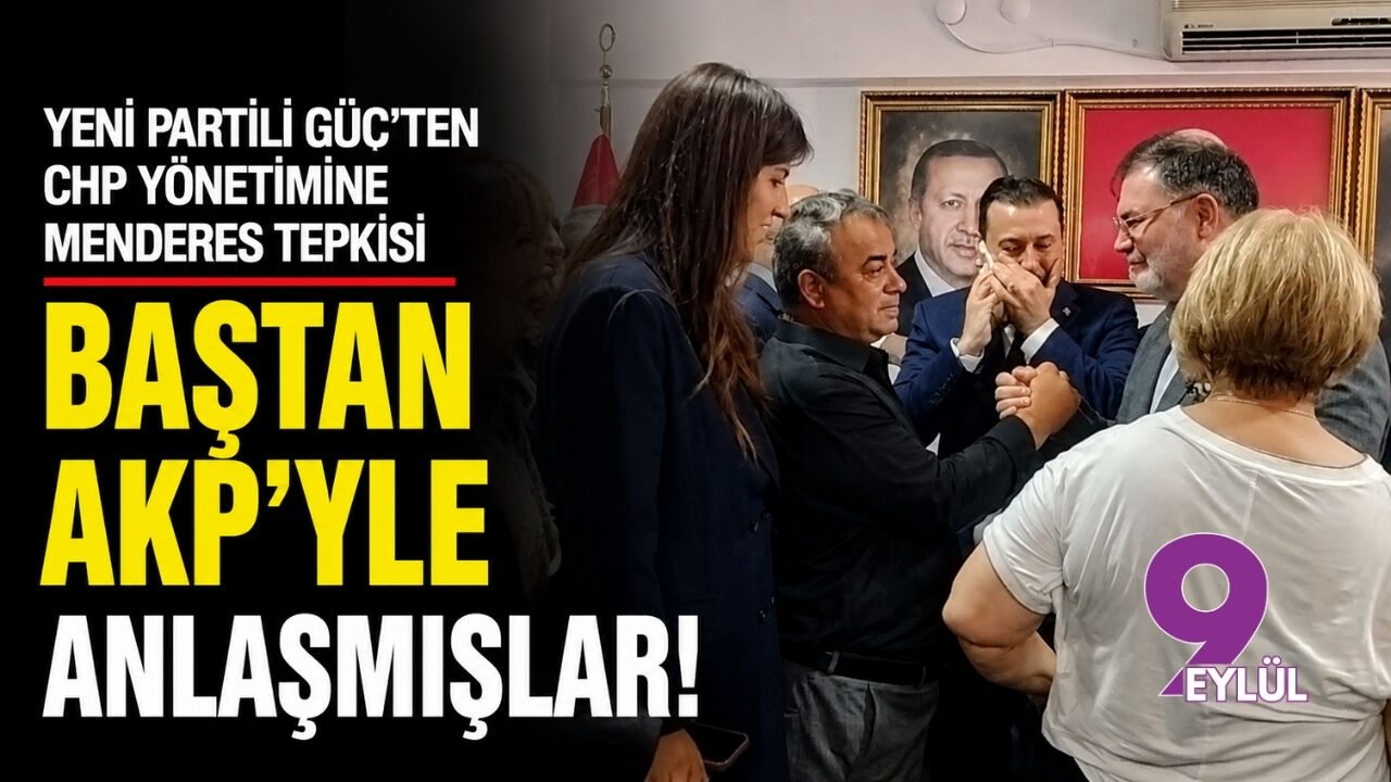 Yeni Partili Güç’ten CHP yönetimine Menderes tepkisi Baştan AKP’yle anlaşmışlar!