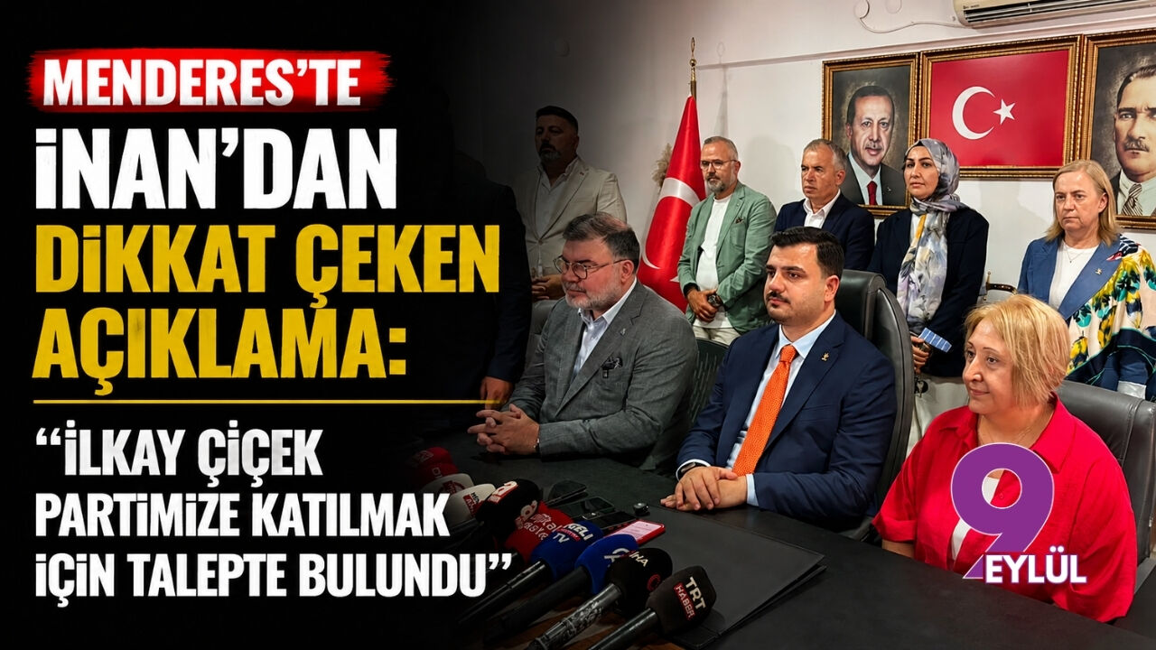 Menderes’te İnan’dan dikkat çeken açıklama: “ İlkay Çiçek partimize katılmak için talepte bulundu”