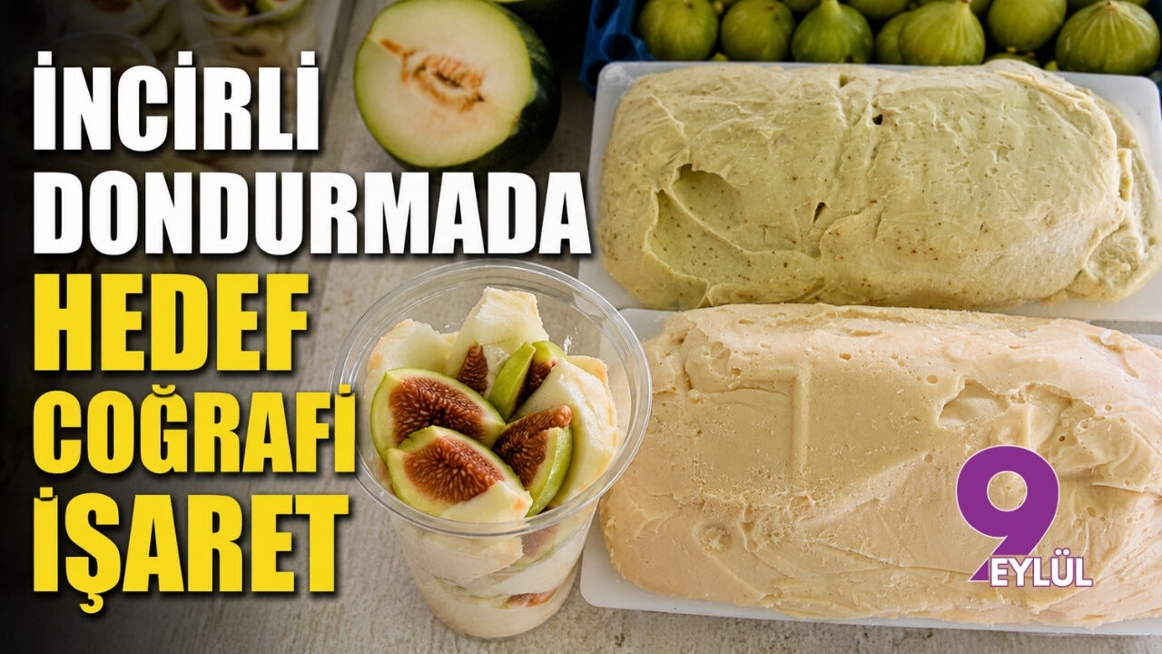 İncirli dondurmada hedef coğrafi işaret