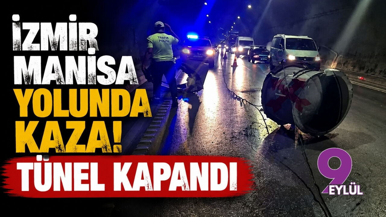 İzmir- Manisa yolunda korkutan kaza! Tünel kapandı