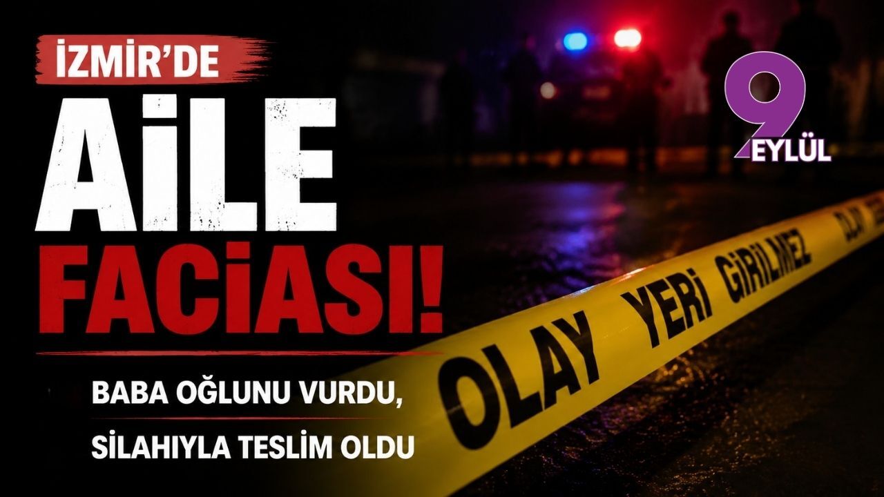 İzmir’de aile faciası: Baba oğlunu vurdu, silahıyla teslim oldu
