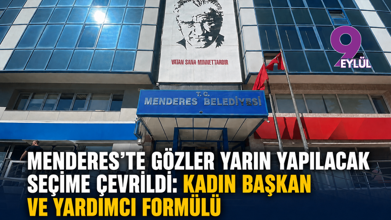 Menderes'te gözler yarın yapılacak seçime çevrildi: Kadın başkan ve yardımcı formülü