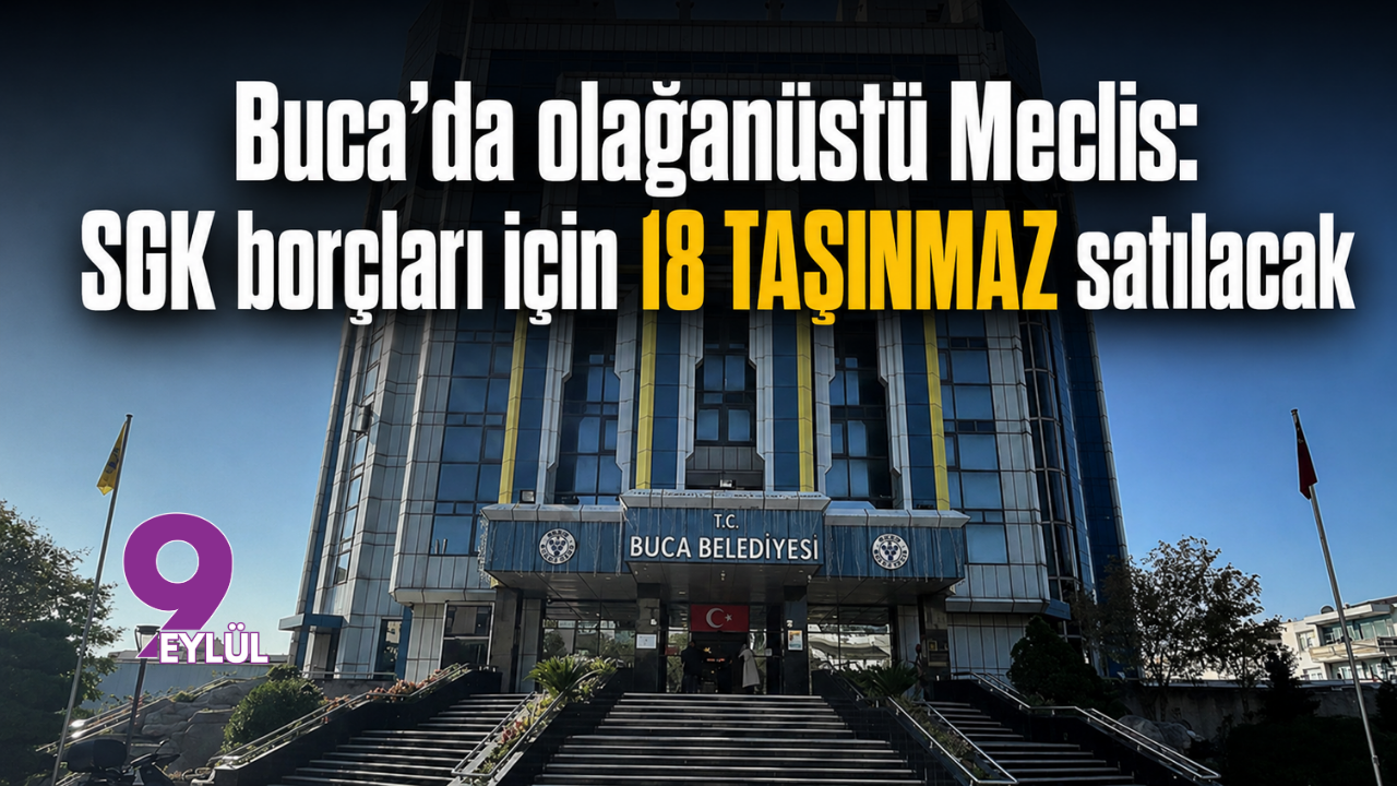 Buca’da olağanüstü Meclis: SGK borçları için 18 taşınmaz satılacak