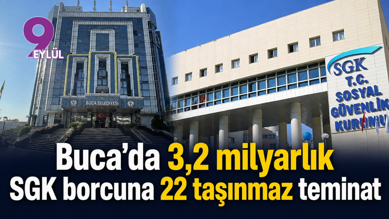 Buca’da 3,2 milyarlık SGK borcuna 22 taşınmaz teminat