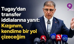 Tugay’dan transfer iddialarına yanıt: Kızgınım, kendime bir yol çizeceğim