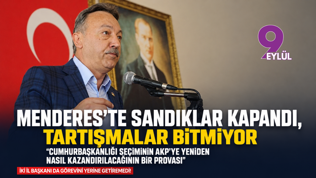 Menderes’te sandıklar kapandı tartışmalar bitmiyor: AKP’ye yeniden nasıl kazandırılacağının bir provası