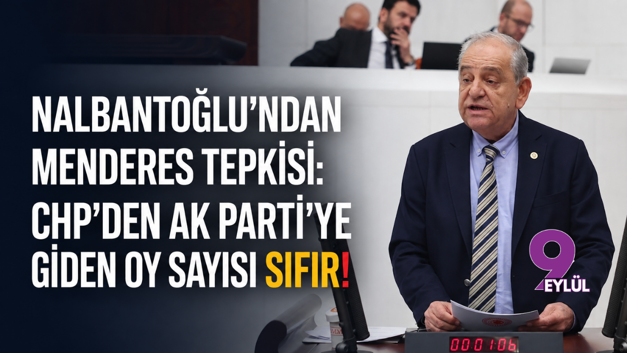 Nalbantoğlu’ndan Menderes tepkisi: CHP’den AK Parti’ye giden oy sayısı sıfır!