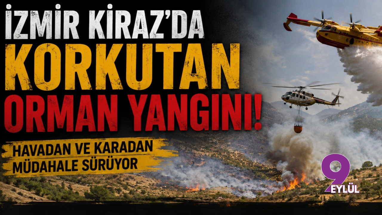 İzmir Kiraz’da korkutan orman yangını: Havadan ve karadan müdahale sürüyor