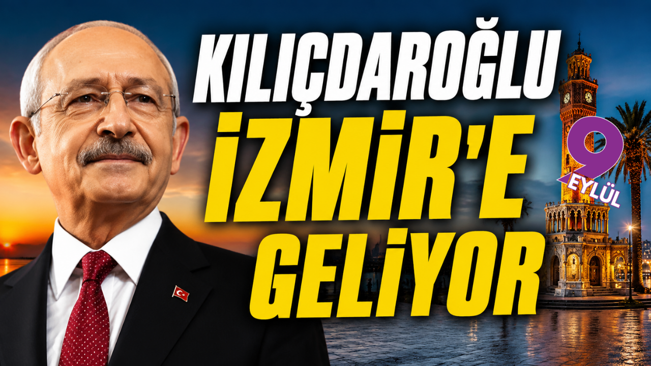 Kılıçdaroğlu 2 Eylül’de İzmir’e geliyor!