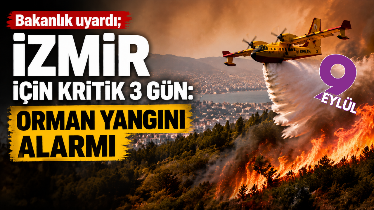 İzmir’de orman yangını alarmı: Kritik 3 gün başladı